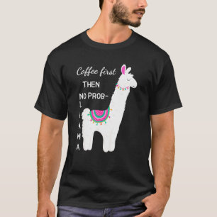 Café Primeiro Não Há Camisa Engraçada Prob Llama P