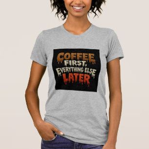 Café Primeiro Tudo Mais Tarde Camiseta Divertida