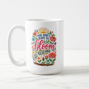 Café Você Não Precisa Florescer de Uma Vez - Caneca de