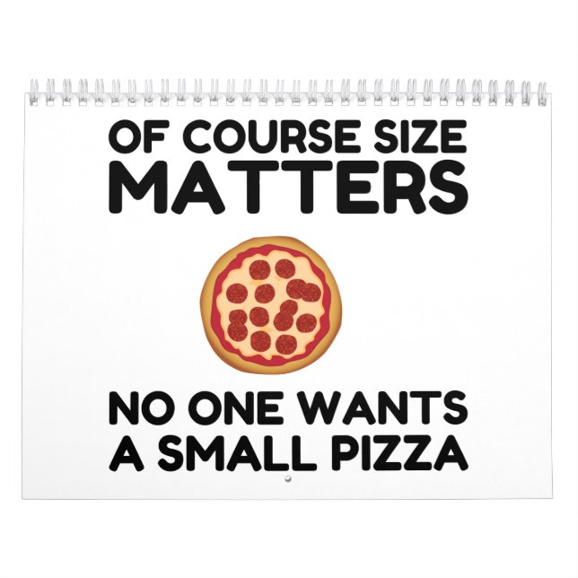 Calendário Of Course Size Matters No One Wants A Small Pizza. (Capa)