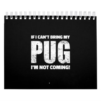 Calendário Se eu não puder trazer meu Pug, não vou!
