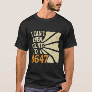 Camisa 8647 engraçada - Eu nem consigo contar até 