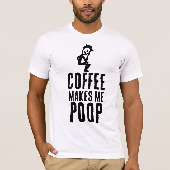 CAMISA COFFEE MAKES ME POOP (Frente)
