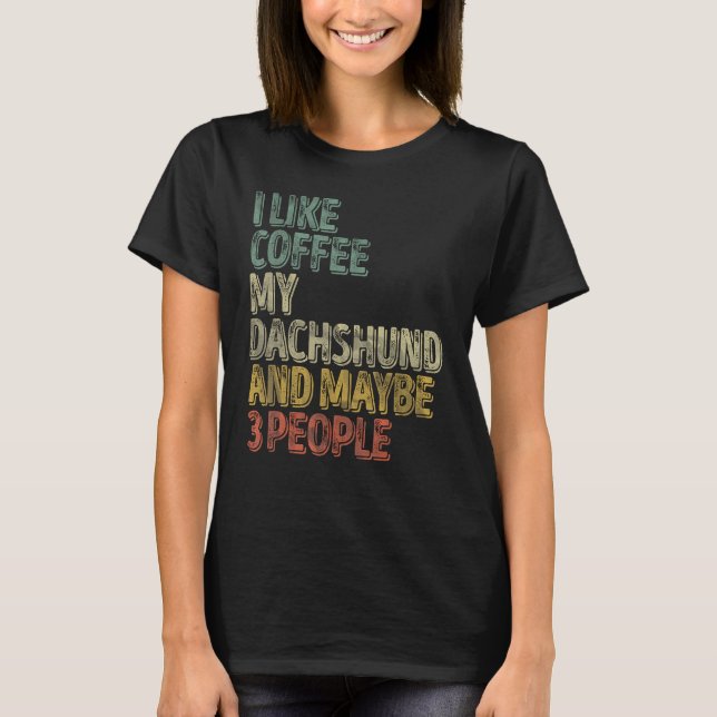 Camisa De Café Eu Gosto De Café Meu Dachshund E Ta (Frente)