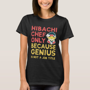 Camisa De Chef De Hibachi Só Porque O Genius Não É