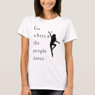 Camisa De Dança Vai Para Onde As Pessoas Dançam