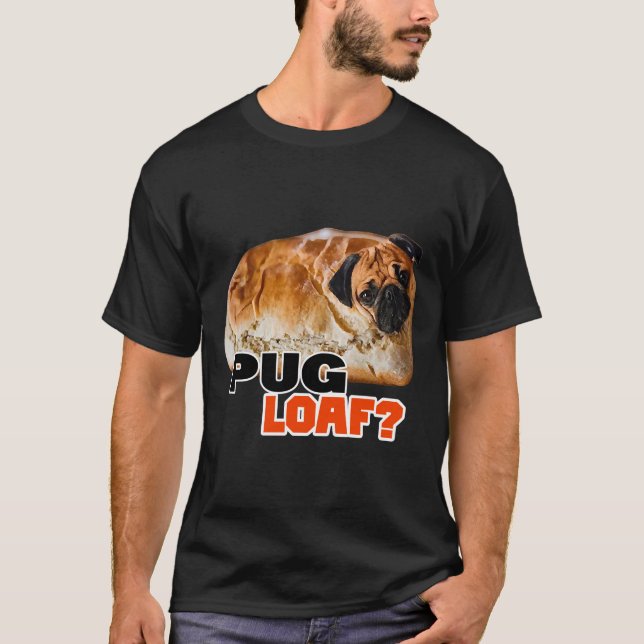 Camisa de design Pug LOAF e adesivo Pug LOAF (Frente)