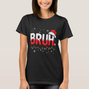 Camisa de Natal Bruh Camisa engraçada de neve Chap