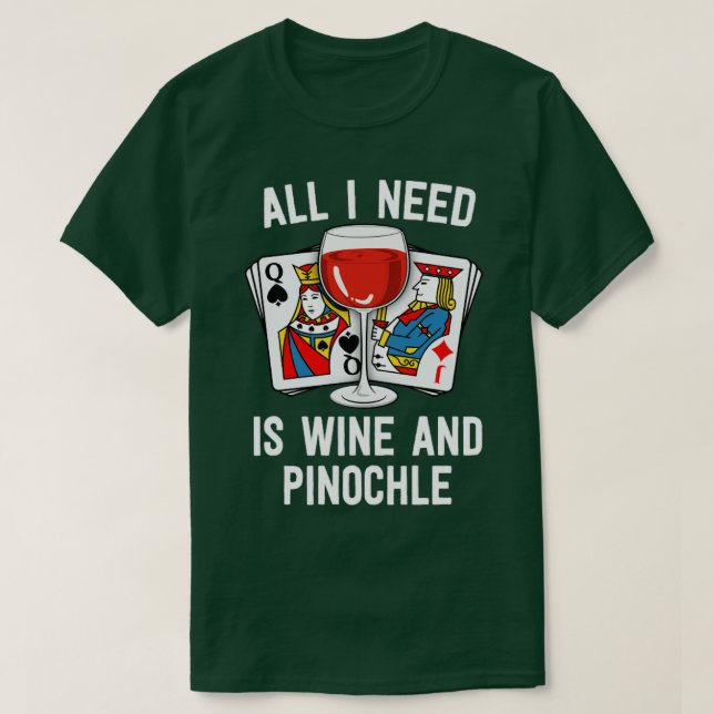 Camisa De Pinochle Tudo Que Preciso É De Vinho E P (Frente do Design)