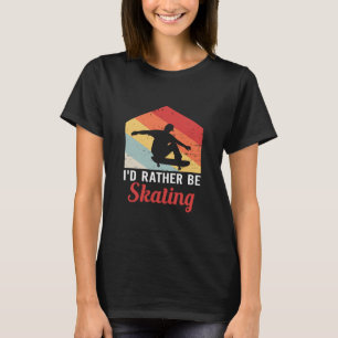 Camisa de Skate Presentes de Skater Eu Preferiria