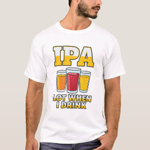 Camisa engraçada de cerveja IPA quando eu bebo, hu