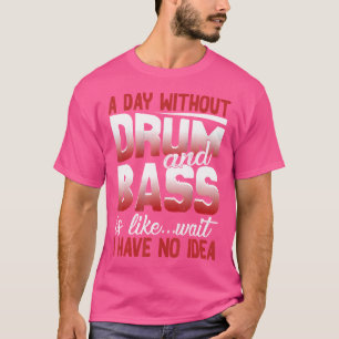 Camisa Engraçada De Tambor E Bass Um Dia Sem Baixo