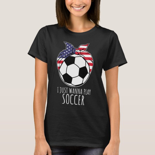 Camisa Eu Só Quero Jogar Futebol Para Mulheres Men (Frente)