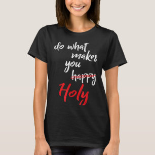 Camisa Faz O Que Citação De Humor Sagrado Feliz
