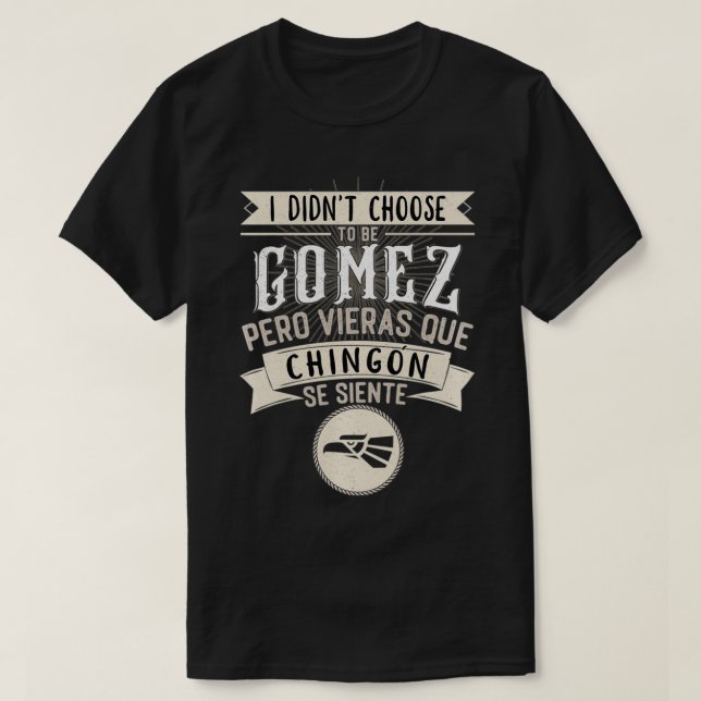 Camisa I didn't Choose to Be Gomez Pero Se Siente  (Frente do Design)