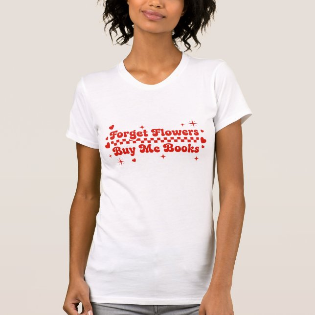 Camisa Me Comprar Livros, Esqueça Flores Me Compra (Frente)