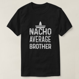 Camisa média Bro engraçado do irmão do Nacho que