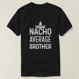 Camisa média Bro engraçado do irmão do Nacho que