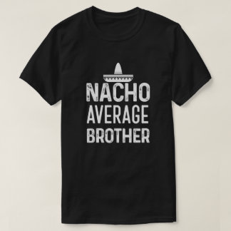 Camisa média Bro engraçado do irmão do Nacho que
