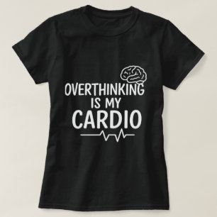 Camisa "Pensar Demais É Meu Exercício Aeróbico"