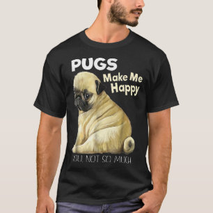 Camisa Pug Pug Engraçados Me Fazem Feliz Você Não