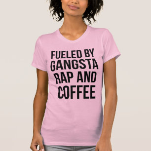 Camisa T Alimentada Por Gangsta Rap E Café