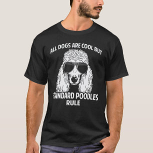 Camiseta 01 Cães são Legais Mas os Poodles Standard Reinam