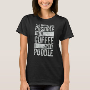 Camiseta 01 Todas as Coisas São Possíveis Com Café E Um Poo