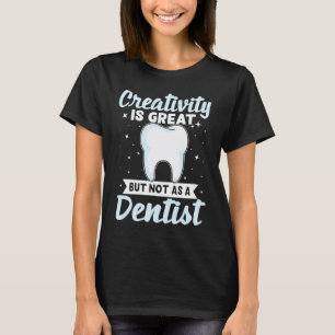 Camiseta 0 A criatividade é ótima mas não como um dentista