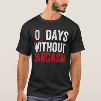 Camiseta 0 Days Without Sarcasm - Funny Sarcastic Humor T-S