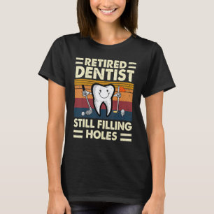 Camiseta 0 Dentista Aposentado Ainda Preenchendo Buracos Re
