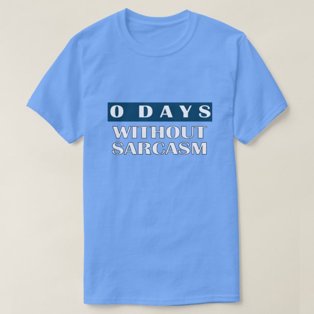 Camiseta 0 Dias Sem Camisa-T De Sarcasmo (Frente do Design)