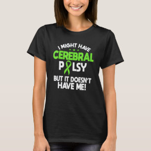 Camiseta 0 Eu posso ter paralisia cerebral, mas ela não me