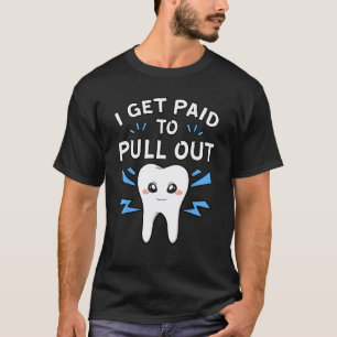 Camiseta 0 Eu sou Pago para Tirar Dentista Cirurgião Dentis