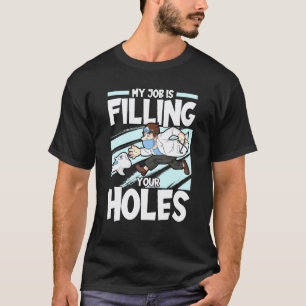 Camiseta 0 Meu Trabalho é Preencher Seus Buracos Dente Dent