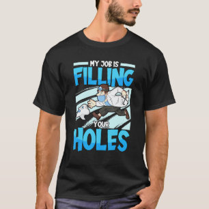 Camiseta 0 Meu Trabalho é Preencher Seus Buracos Dente Dent