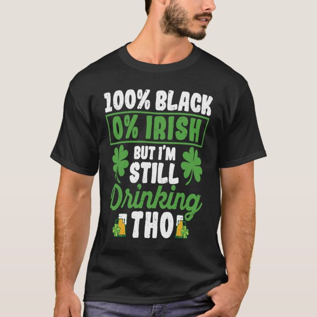 Camiseta 100 Black 0 Irish But I'm Still Drinking Tho Shamr (Frente)