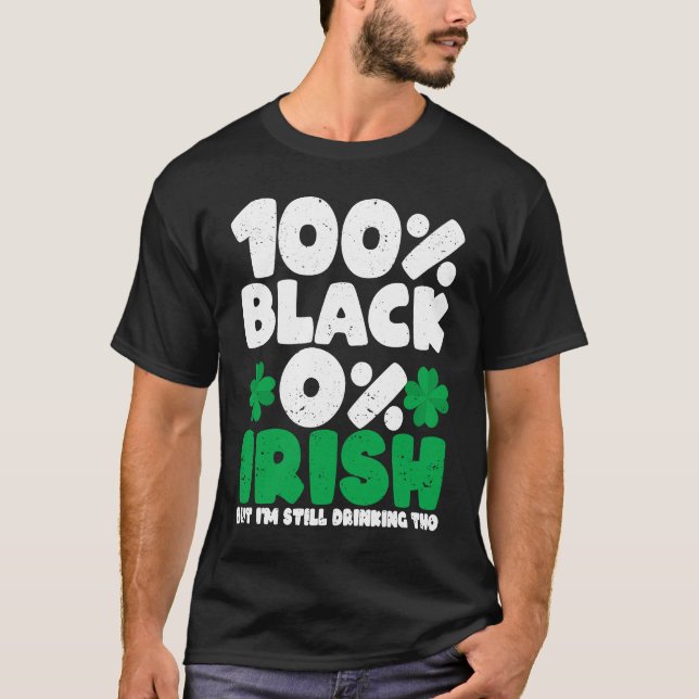 Camiseta 100 Black 0 Irish But I'm Still Drinking Tho Shamr (Frente)