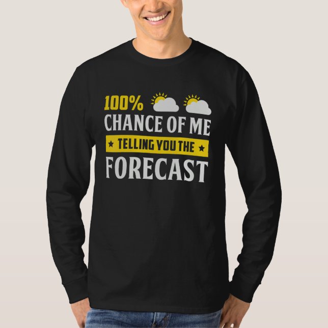 Camiseta 100 Chance Of Me Telling You Forecast Weather Mete (Frente)