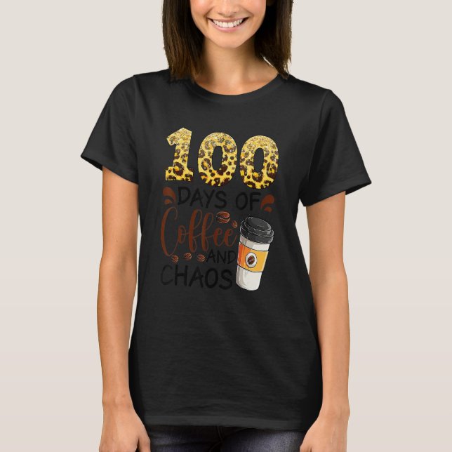 Camiseta 100 Days Of Coffee And Chaos 100th Day Of School F (Frente)
