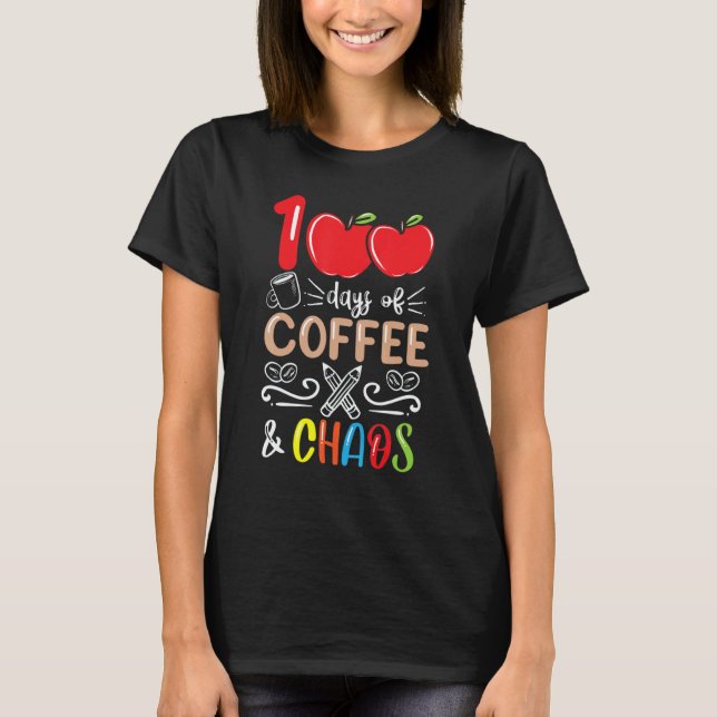 Camiseta 100 Days Of Coffee And Chaos 100th Day Of School T (Frente)