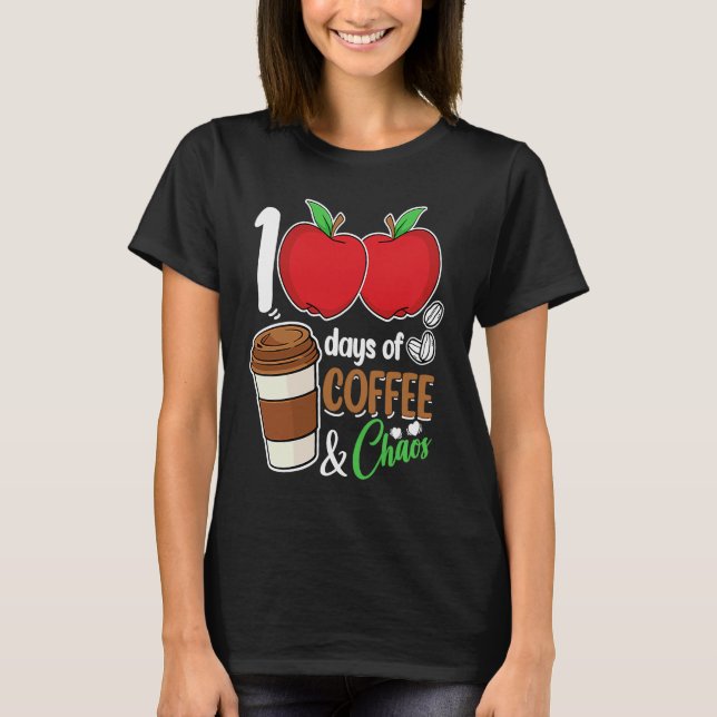 Camiseta 100 Days Of Coffee & Chaos  100th Day School Teach (Frente)