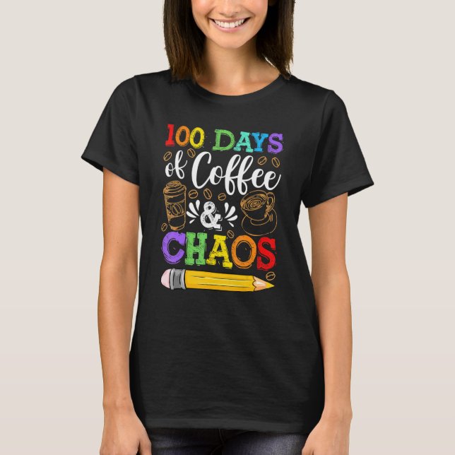 Camiseta 100 Days Of Coffee & Chaos 100th Day School Teache (Frente)