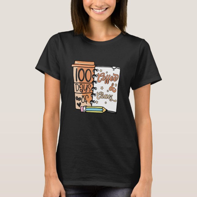 Camiseta 100 Days Of Coffee & Chaos Teachers 100th Day Of S (Frente)