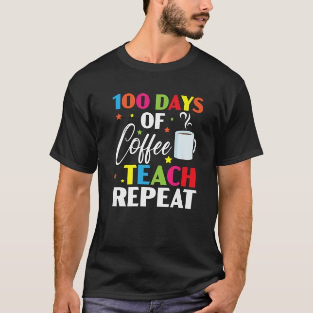 Camiseta 100 Days Of Coffee Teach Repeat 100 Days Of School (Frente)
