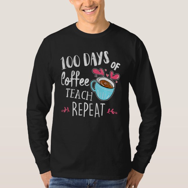 Camiseta 100 Days Of Coffee Teach Repeat 100th Day School T (Frente)