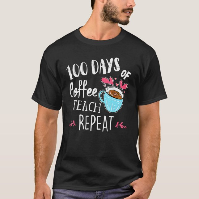Camiseta 100 Days Of Coffee Teach Repeat 100th Day School T (Frente)