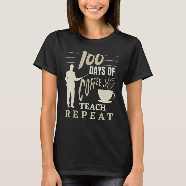 Camiseta 100 Days Of Coffee Teach Repeat Funny School Teach (Frente)