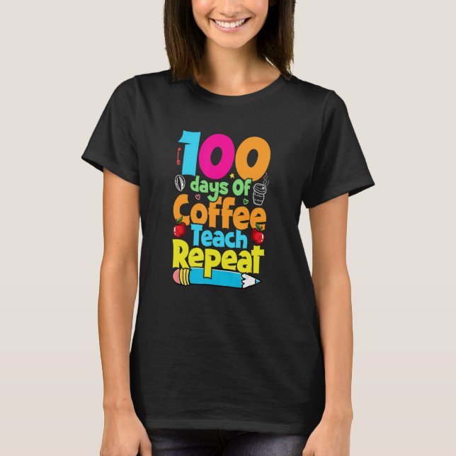 Camiseta 100 Days Of Coffee Teach Repeat  Student Teacher (Frente)