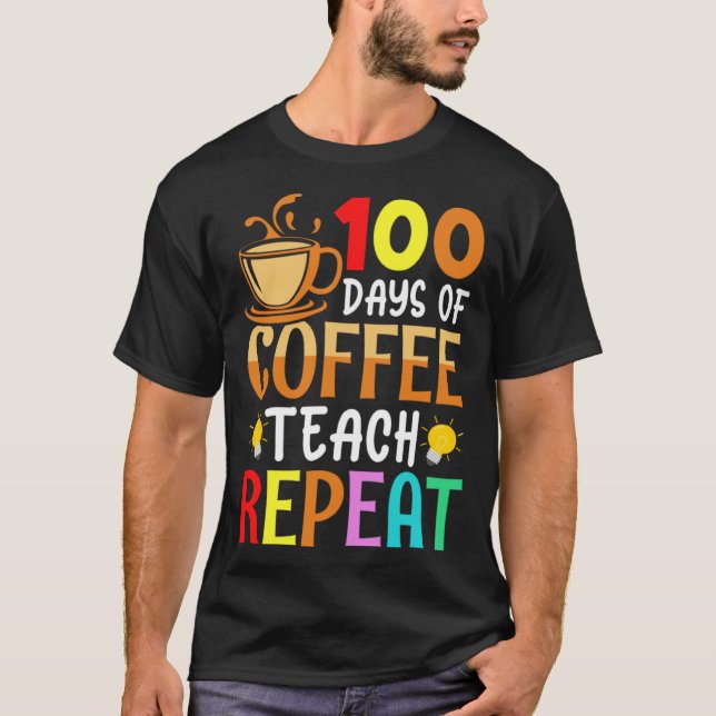 Camiseta 100 Days of Coffee Teach Repeat Teacher Coffe Caff (Frente)